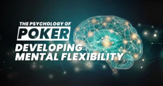 How to develop mental flexibility for poker players